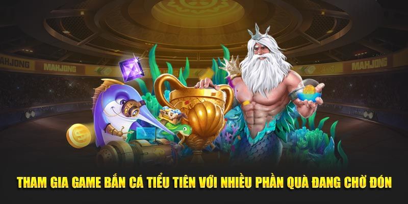 Tham gia game Bắn cá tiểu tiên với nhiều phần quà đang chờ đón