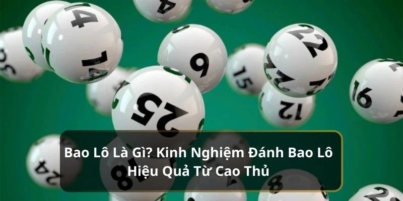 Tìm hiểu khái niệm bao lô là gì trong lô đề