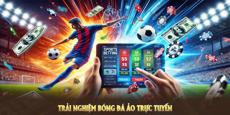 Hãy trải nghiệm bóng đá ảo trực tuyến và khám phá sức hấp dẫn vô hạn