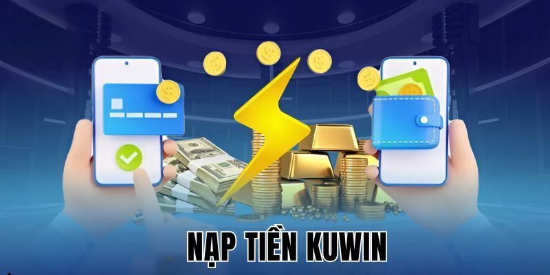 Vấn đề hay gặp khi nạp tiền KUwin