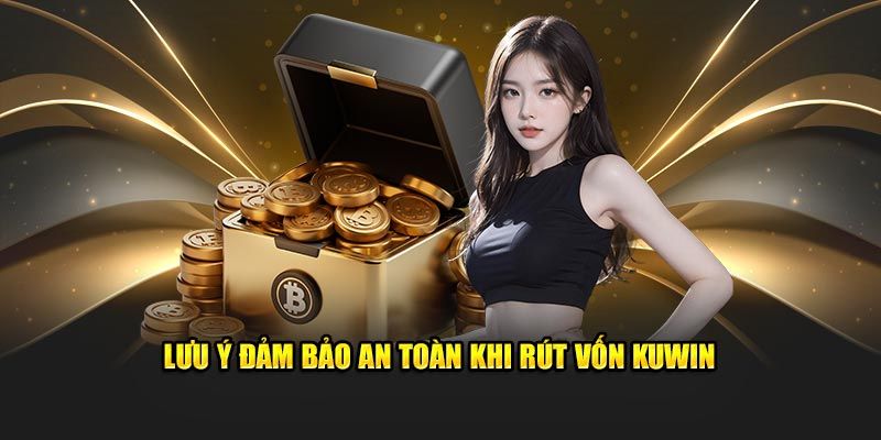 Lưu ý khi rút tiền KUwin