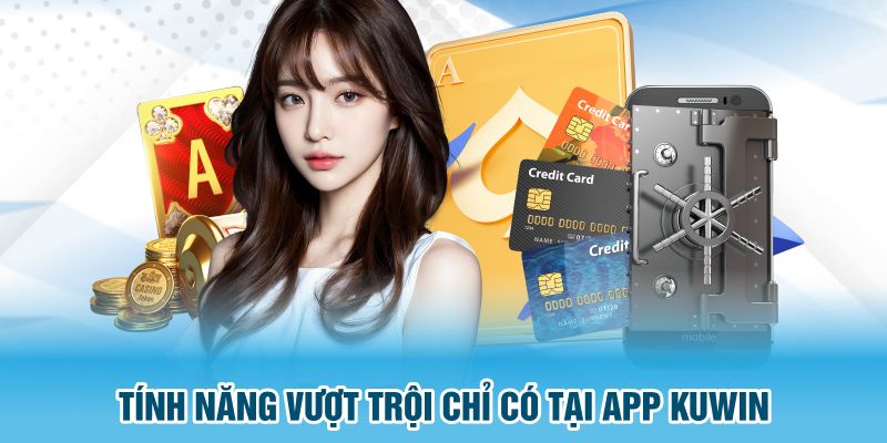 Tận hưởng nhiều tiện ích khi tải app KUwin về máy