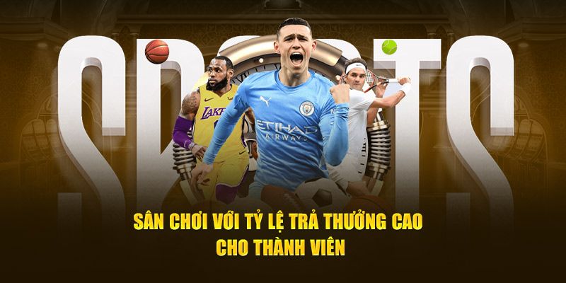 Sân chơi với tỷ lệ trả thưởng cao cho thành viên