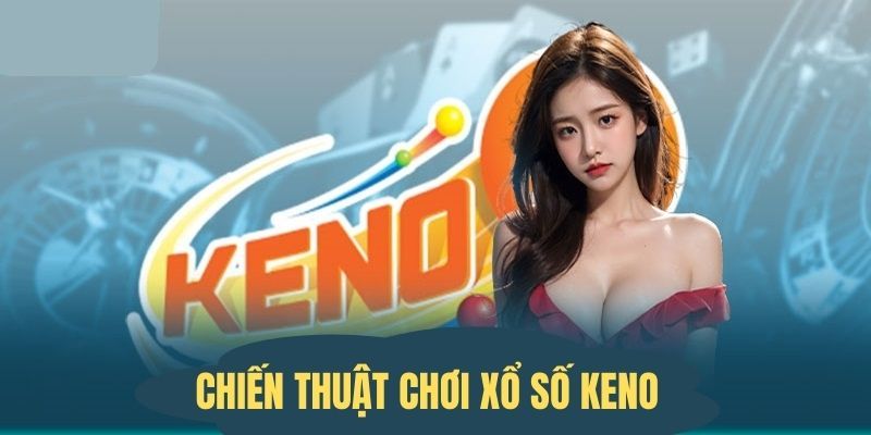 Mẹo chơi KENO luôn thắng lớn như chuyên gia