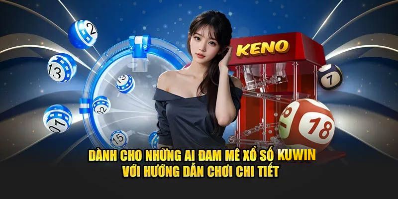 Hướng dẫn tham gia sảnh xổ số trực tuyến tại KUwin chi tiết